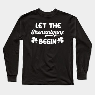 Let the Shenanigans Begin St Patrick’s Shamrock Long Sleeve T-Shirt